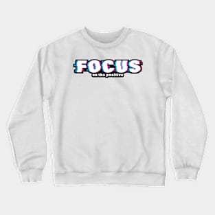 Focus on the Positive Crewneck Sweatshirt